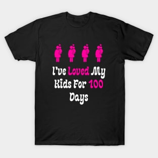 I've Loved My Kids For 100 Days T-Shirt